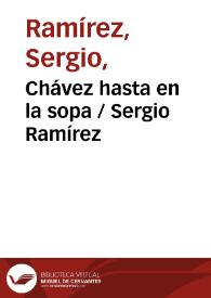 Chávez hasta en la sopa / Sergio Ramírez | Biblioteca Virtual Miguel de Cervantes
