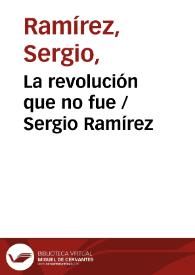 La revolución que no fue / Sergio Ramírez | Biblioteca Virtual Miguel de Cervantes