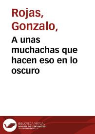 A unas muchachas que hacen eso en lo oscuro / Gonzalo Rojas | Biblioteca Virtual Miguel de Cervantes