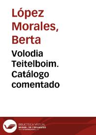 Volodia Teitelboim. Catálogo comentado / Berta López Morales | Biblioteca Virtual Miguel de Cervantes