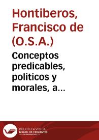 Conceptos predicables, politicos y morales, a diferentes assumptos / escritos por el R. Padre Fr. Francisco de Ontiberos... | Biblioteca Virtual Miguel de Cervantes