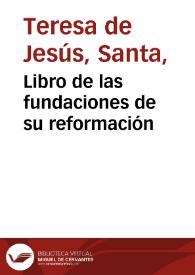 Libro de las fundaciones de su reformación / que hizo en España Santa Teresa de Jesús | Biblioteca Virtual Miguel de Cervantes
