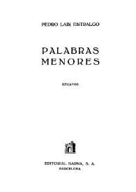 Palabras menores: ensayos / Pedro Laín Entralgo | Biblioteca Virtual Miguel de Cervantes