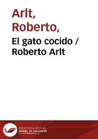 El gato cocido / Roberto Arlt | Biblioteca Virtual Miguel de Cervantes