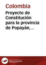 Proyecto de Constitución para la provincia de Popayán, 1814 | Biblioteca Virtual Miguel de Cervantes