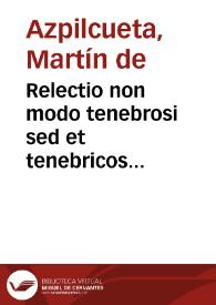 Relectio non modo tenebrosi sed et tenebricosi... / authore Martino ab Azpilcueta | Biblioteca Virtual Miguel de Cervantes