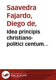 Idea principis christiano-politici centum symbolis expressa / a Didaco Saavedra Faxardo | Biblioteca Virtual Miguel de Cervantes