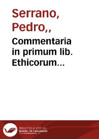 Commentaria in primum lib. Ethicorum Aristotelis ad Nicomachum | Biblioteca Virtual Miguel de Cervantes