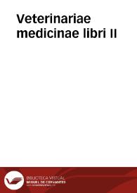 Veterinariae medicinae libri II | Biblioteca Virtual Miguel de Cervantes
