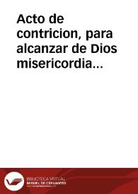 Acto de contricion, para alcanzar de Dios misericordia [Texto impreso] | Biblioteca Virtual Miguel de Cervantes