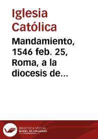 Mandamiento, 1546 feb. 25, Roma, a la diocesis de Valencia para que se cumpla la bula nombrando a Jerónimo de Carroz párroco de Beniganim [Manuscrito] | Biblioteca Virtual Miguel de Cervantes