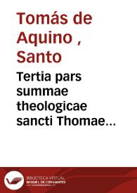 Tertia pars summae theologicae sancti Thomae Aquinatis... | Biblioteca Virtual Miguel de Cervantes