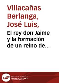 El rey don Jaime y la formación de un reino de ciudades / José Luis Villacañas Berlanga | Biblioteca Virtual Miguel de Cervantes
