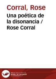 Una poética de la disonancia / Rose Corral | Biblioteca Virtual Miguel de Cervantes