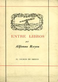 Entre libros 1912-1923 / por Alfonso Reyes | Biblioteca Virtual Miguel de Cervantes