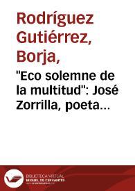 "Eco solemne de la multitud": José Zorrilla, poeta popular / Borja Rodríguez Gutiérrez | Biblioteca Virtual Miguel de Cervantes