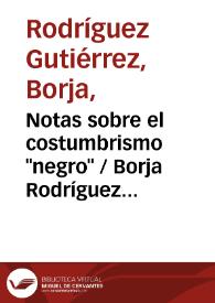 Notas sobre el costumbrismo "negro" / Borja Rodríguez Gutiérrez | Biblioteca Virtual Miguel de Cervantes