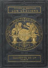Les glaciers / par Zurcher et Margollé ; illustrés de 45 gravures sur bois par L. Sabatier | Biblioteca Virtual Miguel de Cervantes