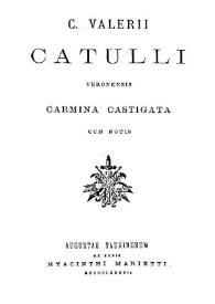 Catulli veronensis Carmina castigata / C. Valerii | Biblioteca Virtual Miguel de Cervantes