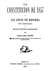 La Constitución de 1857 y las Leyes de Reforma en México. Estudio histórico-sociológico / por Ricardo García Granados | Biblioteca Virtual Miguel de Cervantes
