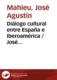 Diálogo cultural entre España e Iberoamérica / José Agustín Mahieu | Biblioteca Virtual Miguel de Cervantes