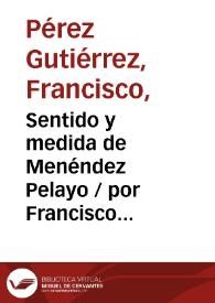 Sentido y medida de Menéndez Pelayo / por Francisco Pérez Gutiérrez | Biblioteca Virtual Miguel de Cervantes