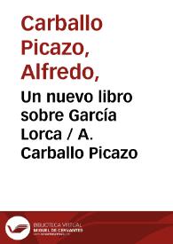 Un nuevo libro sobre García Lorca / A. Carballo Picazo | Biblioteca Virtual Miguel de Cervantes