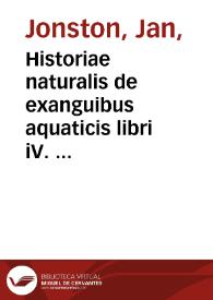 Historiae naturalis de exanguibus aquaticis libri iV.  Cum figuris aeneis / Johannes Jonstonus, concinnavit   | Biblioteca Virtual Miguel de Cervantes