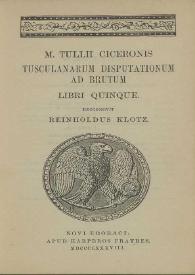 M. Tullii Ciceronis Tusculanarum disputationum ad Brutum. Libri Quinque / recognovit Reinholdus Klotz | Biblioteca Virtual Miguel de Cervantes