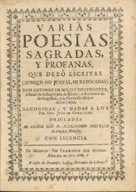 Varias poesias sagradas y profanas / que dexò escritas (aunque no juntas, ni retocadas) Don Antonio de Solis y Ribadeneyra ...; recogidas, y dadas a la luz por Juan de Goyeneche ... | Biblioteca Virtual Miguel de Cervantes