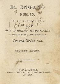 El engaño feliz. Novela egemplar / por Mariano Madramany y Calatayud | Biblioteca Virtual Miguel de Cervantes