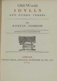 Old-world idylls and other verses / by Austin Dobson | Biblioteca Virtual Miguel de Cervantes