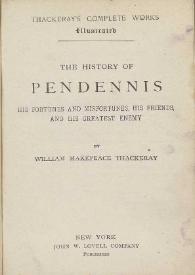 The history of Pendennis : his fortunes and misfortunes, his friends and his greatest enemy / by William Makepeace Thackeray | Biblioteca Virtual Miguel de Cervantes