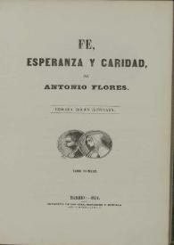 Fe, esperanza y caridad. Tomo primero / por Antonio Flores | Biblioteca Virtual Miguel de Cervantes
