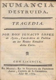 Numancia destruida. Tragedia / por Ignacio López de Ayala | Biblioteca Virtual Miguel de Cervantes