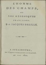 L'homme des champs, ou Les Géorgiques françaises / par Jacques Delille | Biblioteca Virtual Miguel de Cervantes