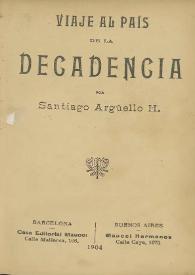 Viaje al país de la decadencia / por Santiago Argüello H. | Biblioteca Virtual Miguel de Cervantes