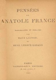 Pensées de Anatole France / rassemblés et publiées par Maud Laussel et René Ledoux-Lebard | Biblioteca Virtual Miguel de Cervantes