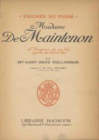 Madame de Maintenon : l'enigme de sa vie auprés du grand roi / par Mme. Saint-René Taillandier ; préface de Paul Bourget | Biblioteca Virtual Miguel de Cervantes