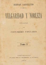 Vulgaridad y nobleza : cuadro de costumbres populares / Fernan Caballero | Biblioteca Virtual Miguel de Cervantes