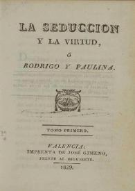 La seducción y la virtud ó Rodrigo y Paulina. Tomo primero | Biblioteca Virtual Miguel de Cervantes