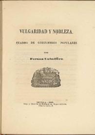 Vulgaridad y nobleza : cuadro de costumbres populares / por Fernán Caballero | Biblioteca Virtual Miguel de Cervantes