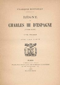 Règne de Charles III D'Espagne (1759-1788). Tome premier / François Rousseau | Biblioteca Virtual Miguel de Cervantes