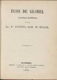 Ecos de gloria : leyendas históricas / por la Sra. Faustina Sáez de Melgar | Biblioteca Virtual Miguel de Cervantes