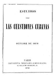 Estudios sobre las cuestiones cubanas : octubre de 1879 | Biblioteca Virtual Miguel de Cervantes
