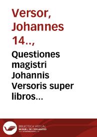 Questiones magistri Johannis Versoris super libros ethicorum Aristotelis et textus eiusdem, cum singulari diligentia correcte | Biblioteca Virtual Miguel de Cervantes