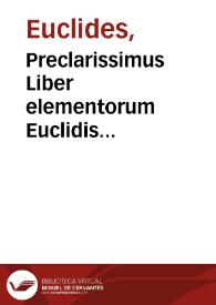 Preclarissimus Liber elementorum Euclidis perspicacissimi in artem geometrie incipit qua[m] foelicissime | Biblioteca Virtual Miguel de Cervantes