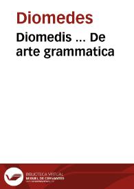Diomedis ... De arte grammatica | Biblioteca Virtual Miguel de Cervantes