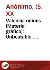 Valencia onions [Material gráfico]: Unbeatable : Guaranteed the finest packed. | Biblioteca Virtual Miguel de Cervantes