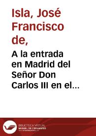 A la entrada en Madrid del Señor Don Carlos III en el año de 1760  : octavas: Para cantar el máximo aparato / que a la entrada del Rey a Madrid previene  | Biblioteca Virtual Miguel de Cervantes